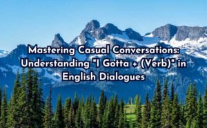 Mastering Casual Conversations: Understanding "I Gotta + (Verb)" in English Dialogues