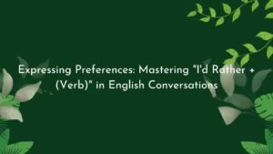 Expressing Preferences: Mastering "I'd Rather + (Verb)" in English Conversations